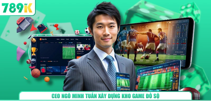 CEO Ngô Minh Tuấn xây dựng kho game đồ sộ