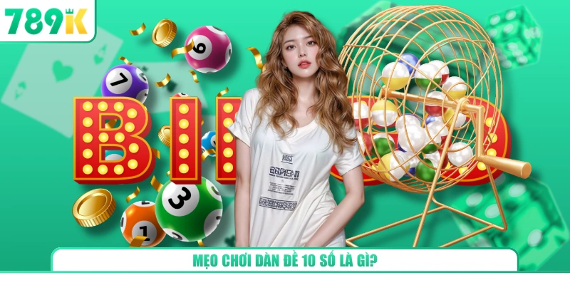 Mẹo chơi dàn đề 10 số là gì?