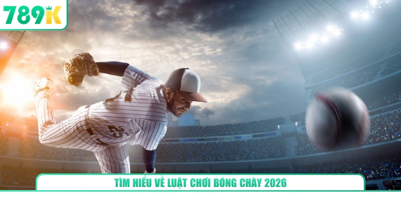 Tìm hiểu về luật chơi bóng chày 2026