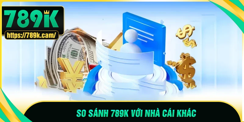 So sánh 789K với các sân chơi giải trí khác